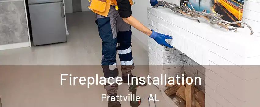  Fireplace Installation Prattville - AL