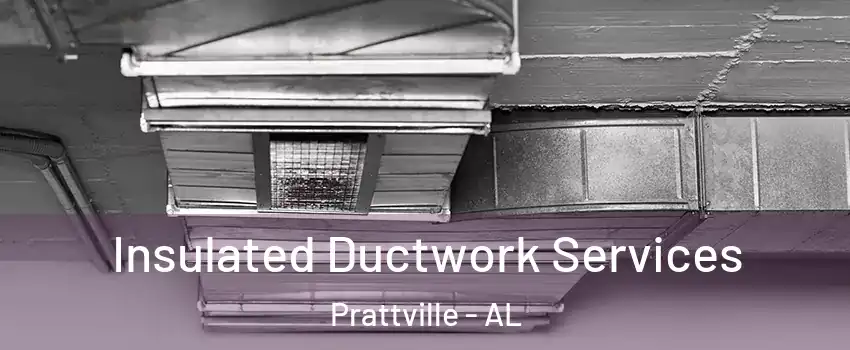  Insulated Ductwork Services Prattville - AL