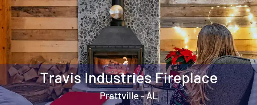  Travis Industries Fireplace Prattville - AL