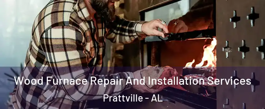  Wood Furnace Repair And Installation Services Prattville - AL
